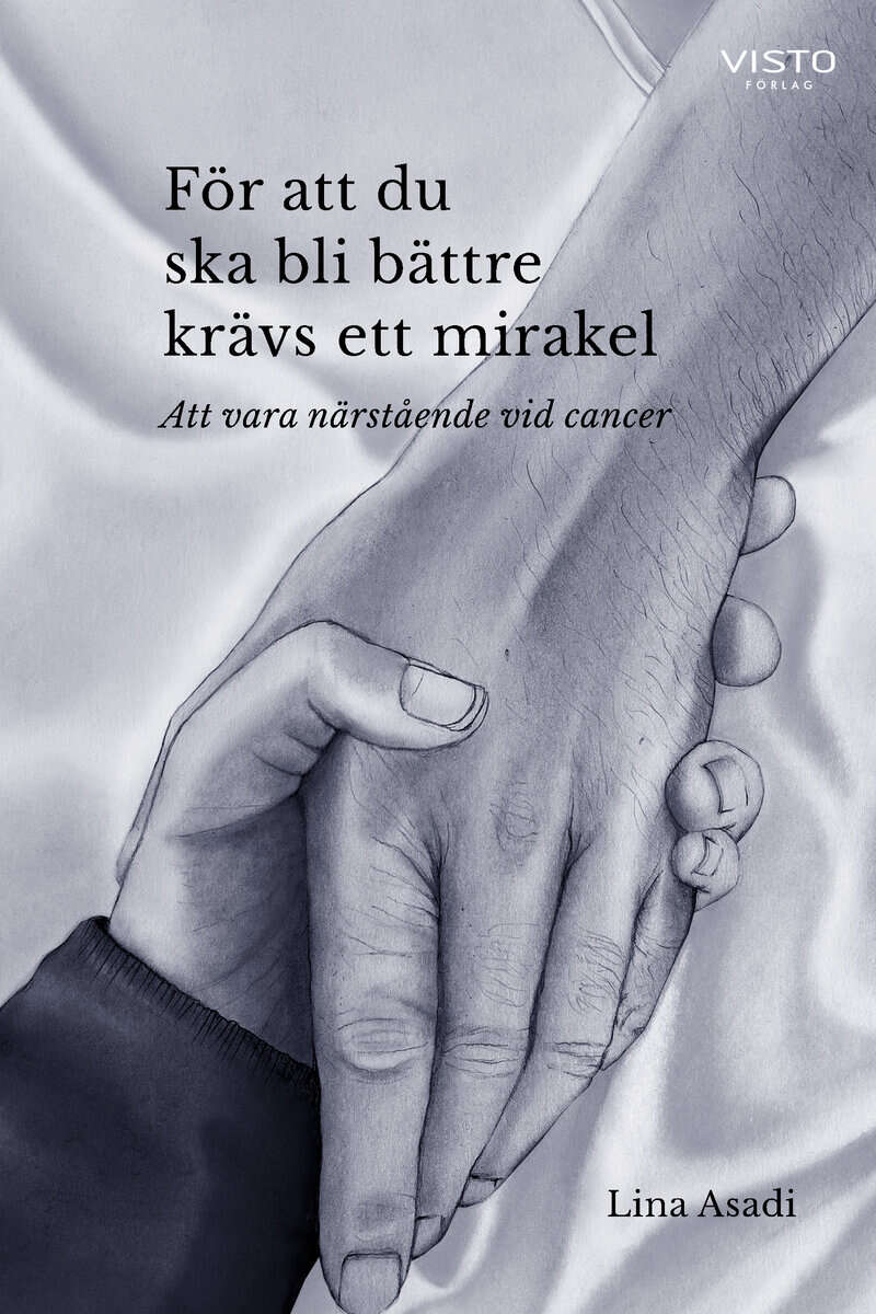 Lina Asadi : För att du ska bli bättre krävs ett mirakel : att vara närstående vid cancer