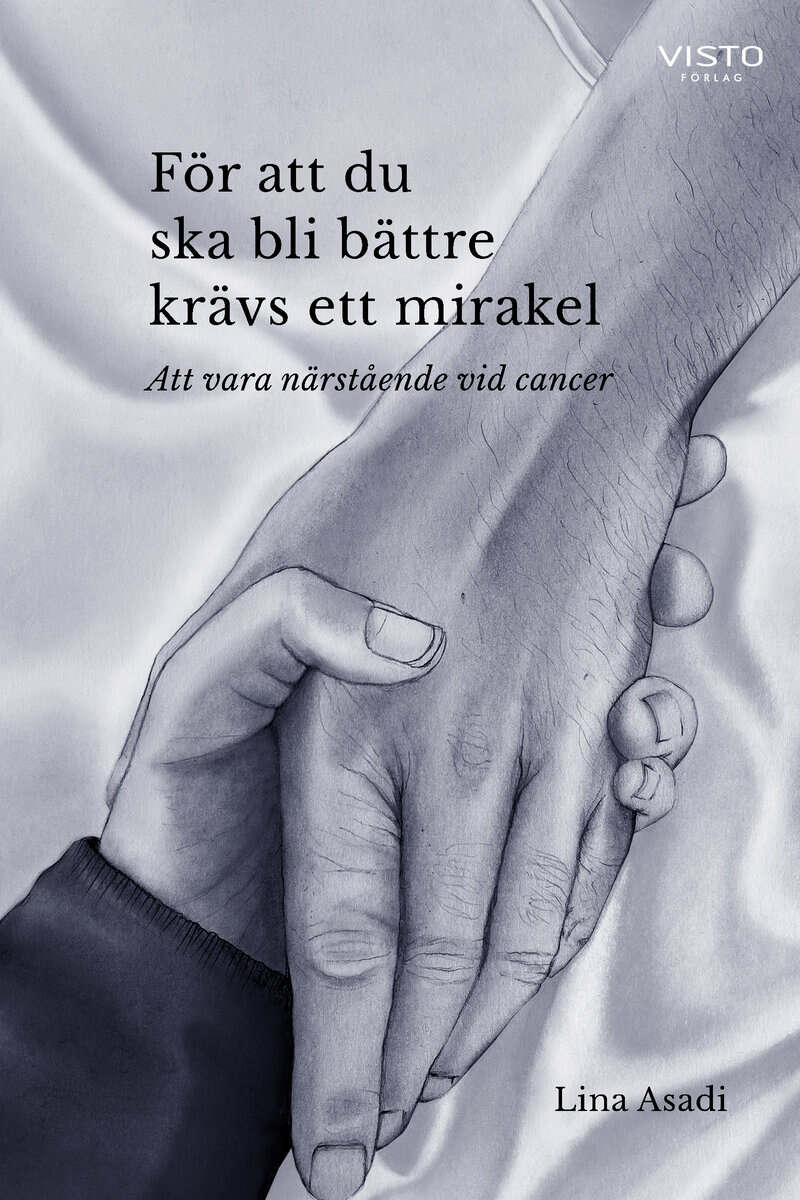 Lina Asadi : För att du ska bli bättre krävs ett mirakel : att vara närstående vid cancer