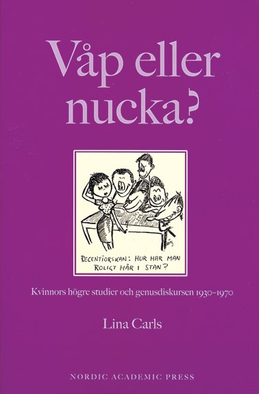 Lina Carls : Våp eller nucka? : kvinnors högre studier och genusdiskursen 1930-1970