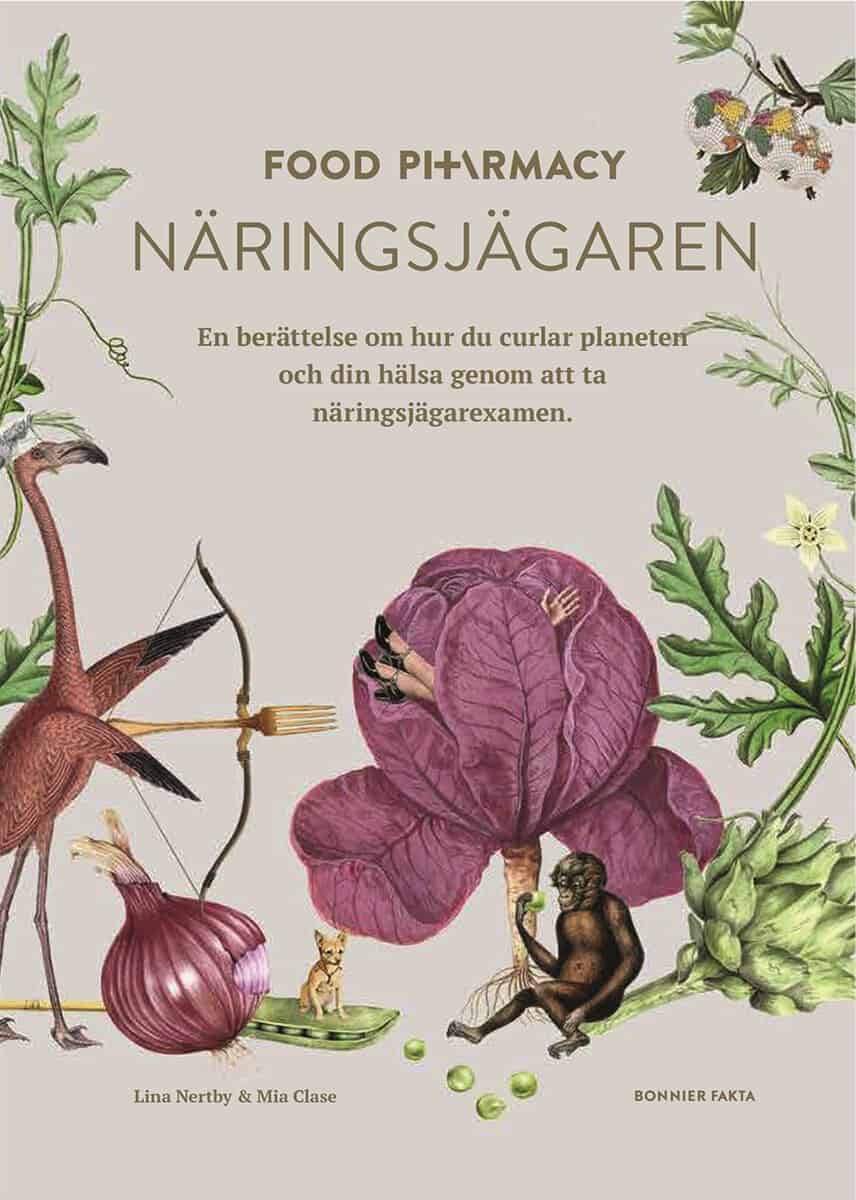 Nertby Aurell, Lina ; Clase, Mia : Food Pharmacy - näringsjägaren : en berättelse om hur du curlar planeten och din hälsa genom att ta näringsjägarexamen