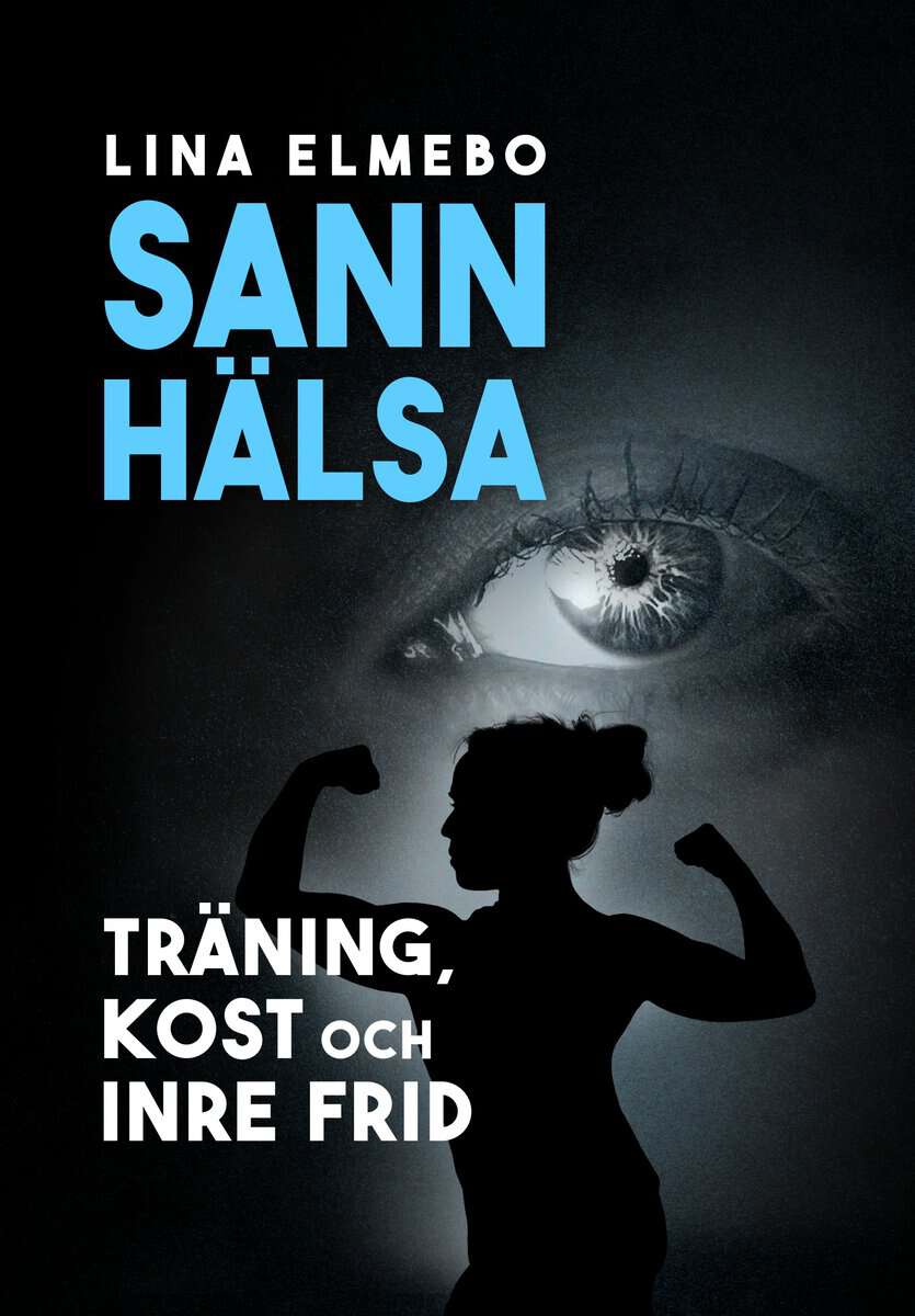 Lina Elmebo : Sann hälsa - träning, kost och inre frid