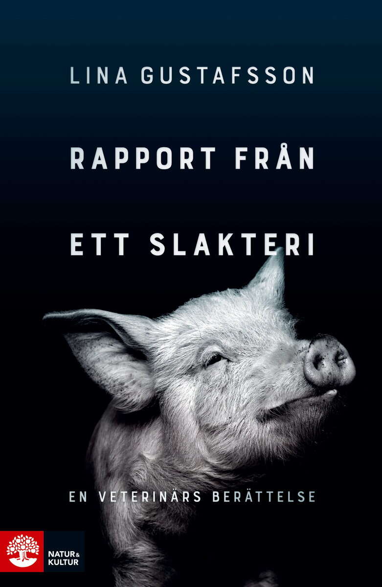 Lina Gustafsson : Rapport från ett slakteri : en veterinärs berättelse
