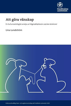 Lina Lundström : Att göra vänskap : en kultursociologisk analys av högstadieelevers sociala relationer