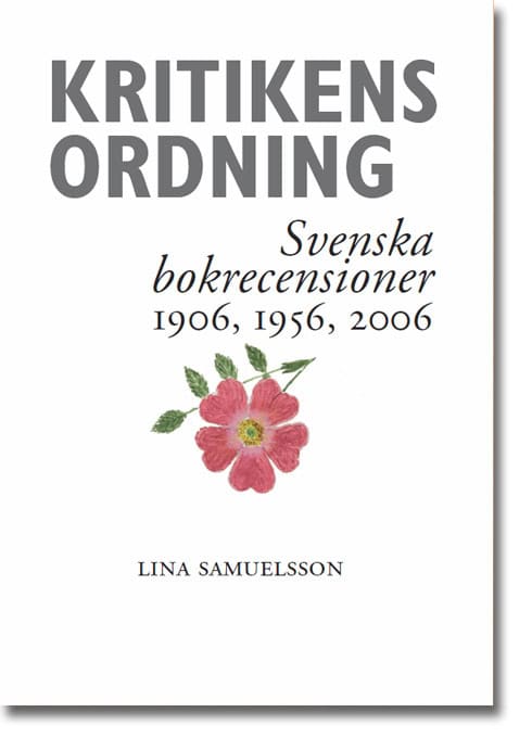 Lina Samuelsson : Kritikens ordning : svenska bokrecensioner 1906, 1956, 2006