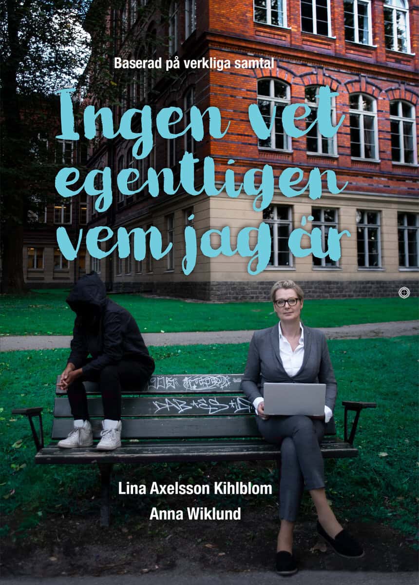 Axelsson Kihlblom, Lina ; Wiklund, Anna : Ingen vet egentligen vem jag är