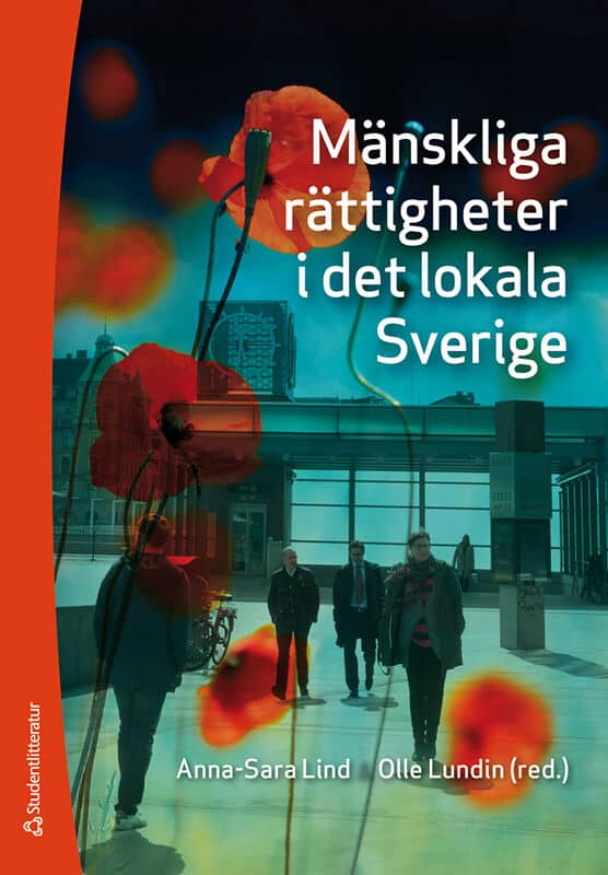Lind, Anna-Sara ; Lundin, Olle ; Hedlund, Daniel ; Hultin Rosenberg, Jonas ; Holmqvist, Emma ; Karlander, Lars ; Kindström Dahlin, Moa ; Lerwall, Lotta ; Linde, Stig ; Marcusson, Lena ; Middlemiss Lé Mon, Martha ; Nilsson, Per-Erik ; Scaramuzzino, Roberto ; Stern, Rebecca : Mänskliga rättigheter i det lokala Sverige