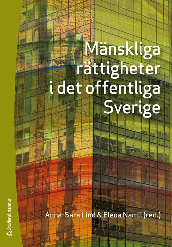 Lind, Anna-Sara ; Namli, Elena ; Bull, Thomas ; Ehnberg, Jenny ; Hirschfeldt, Johan ; Kjærum, Morten ; Marcusson, Lena ; Mörk, Martin ; Nilsson, Annika ; Thorburn Stern, Rebecca ; Åhman, Karin : Mänskliga rättigheter i det offentliga Sverige