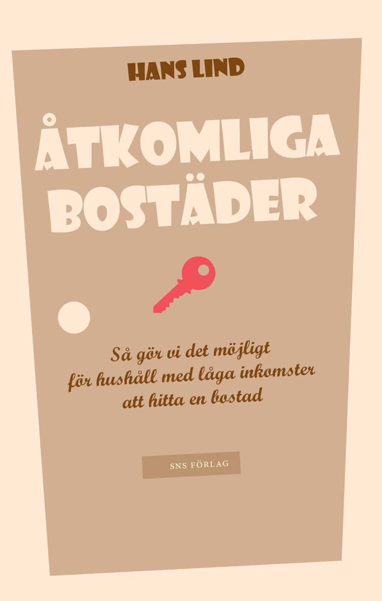Lind, Hans ; Annadotter, Kerstin ; Björk, Folke ; Högberg, Lovisa ; Klintberg, Tord af : Åtkomliga bostäder : så gör vi det möjligt för hushåll med låga inkomster att hitta en bostad