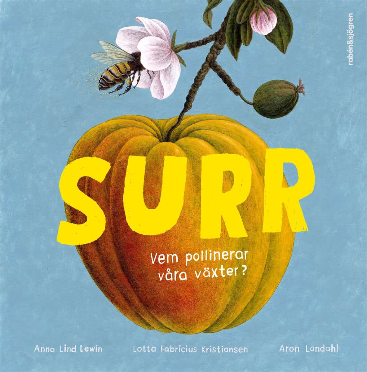 Lind Lewin, Anna ; Fabricius Kristiansen, Lotta : Surr : vem pollinerar våra växter?