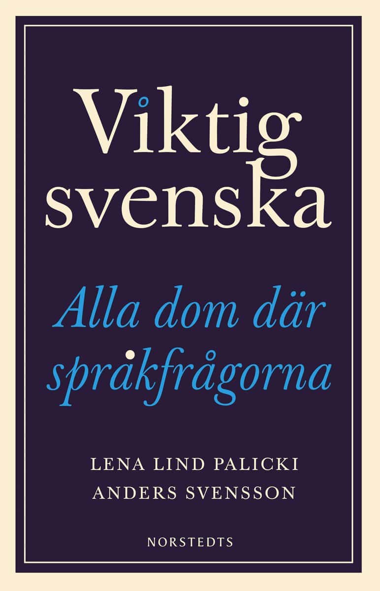 Lind Palicki, Lena ; Svensson, Anders : Viktig svenska : alla dom där språkfrågorna