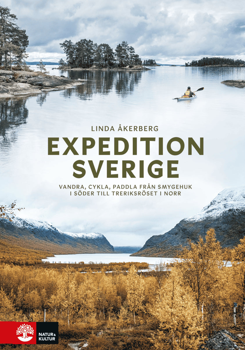 Linda Åkerberg : Expedition Sverige : vandra, cykla, paddla från Smygehuk i söder till Treriksröset i norr