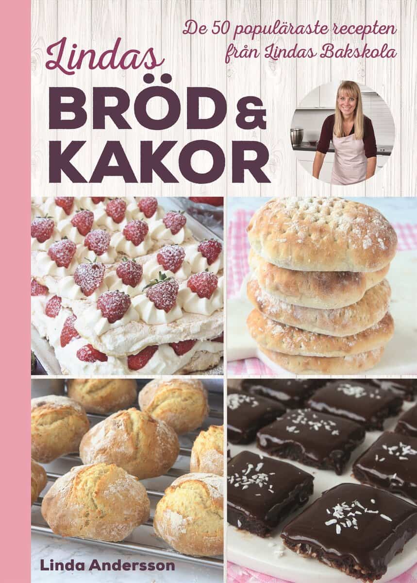 Linda Andersson : Lindas bröd & kakor : de 50 populäraste recepten från Lindas bakskola