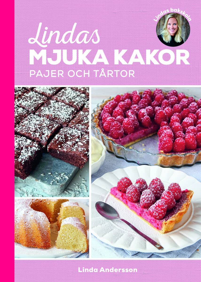 Linda Andersson : Lindas mjuka kakor, pajer och tårtor