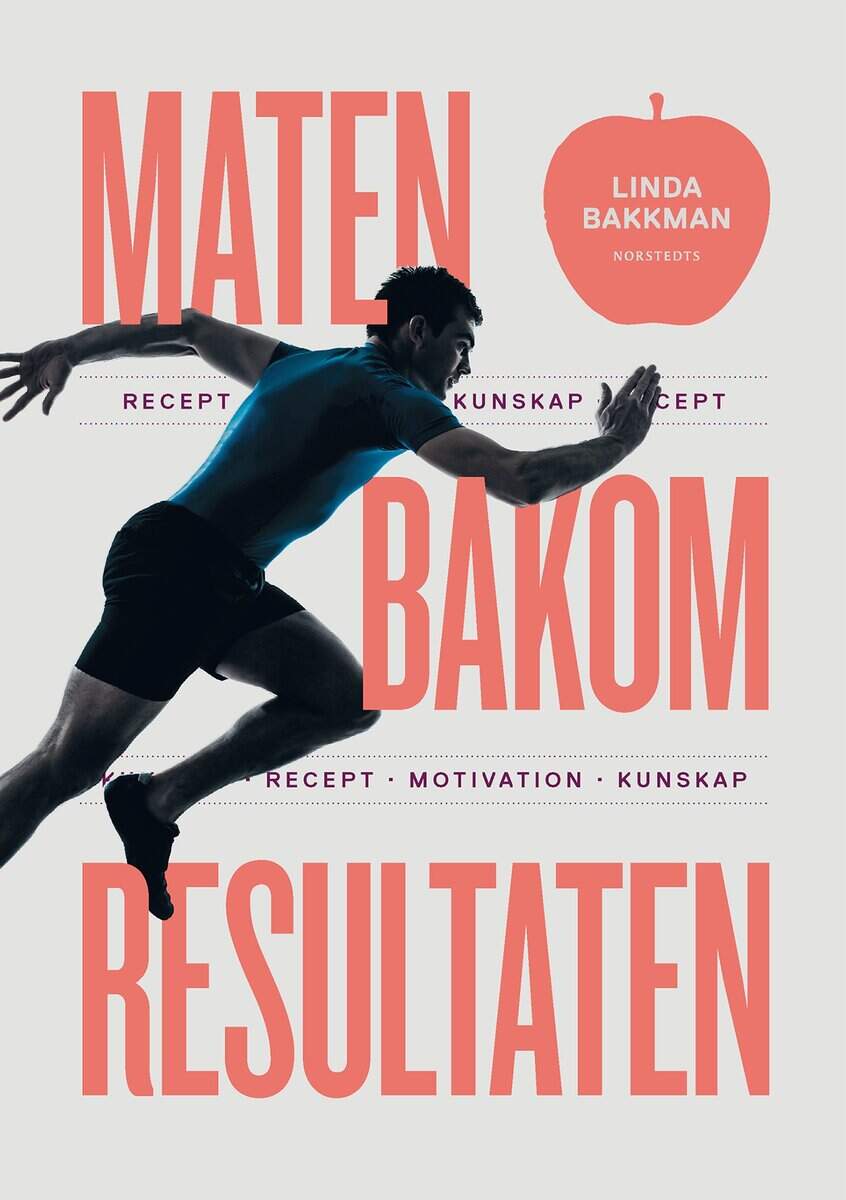 Linda Bakkman : Maten bakom resultaten : motivation, kunskap, recept