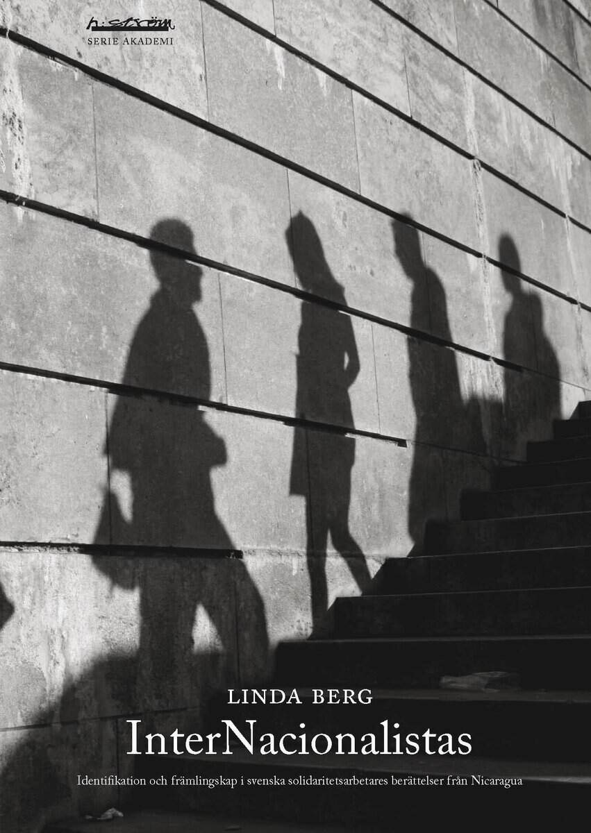 Linda Berg : InterNacionalistas : identifikation och främlingskap i svenska solidaritetsarbetares berättelser från Nicaragua
