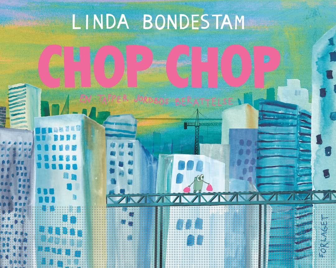 Linda Bondestam : Chop Chop : en tapper jordbos berättelse