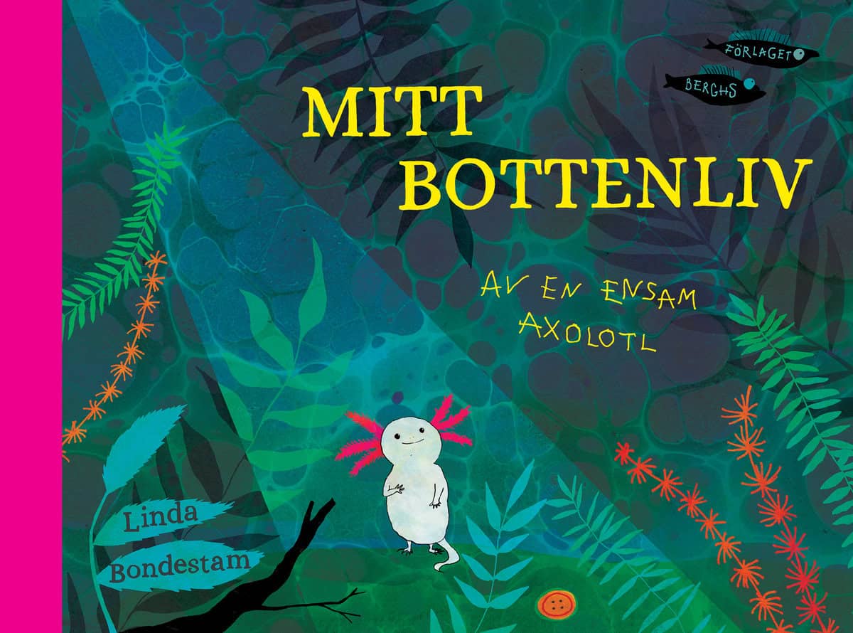 Linda Bondestam : Mitt bottenliv : av en ensam axolotl
