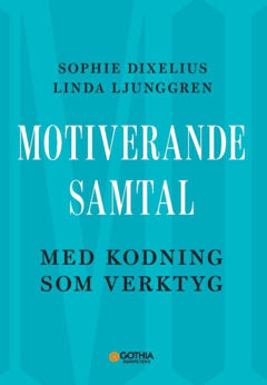 Ljunggren, Linda ; Dixelius, Sophie : Motiverande samtal med kodning som verktyg
