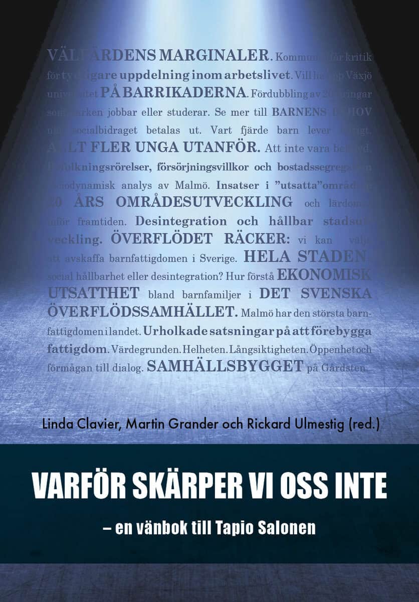 Clavier, Linda ; Grander, Martin ; Ulmestig, Richard ; Angelin, Anna ; Denvall, Verner ; Enokson, Uffe ; Harju, Anne ; Hjort, Torbjörn ; Hultqvist, Sara ; Johansson, Håkan ; Julkunen, Ilse ; Muhr, Anneli ; Righard, Erica ; Samzelius, Tove ; Schwarze, Uwe ; Thorén, Katarina : Varför skärper vi oss inte