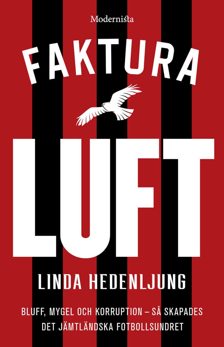 Linda Hedenljung : Faktura luft : bluff, mygel och korruption : så skapades det jämtländska fotbollsundret