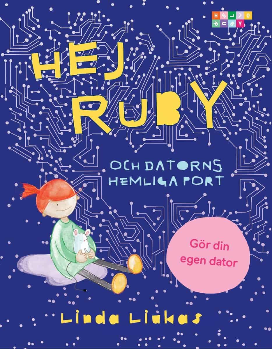 Linda Liukas : Hej Ruby : och datorns hemliga port