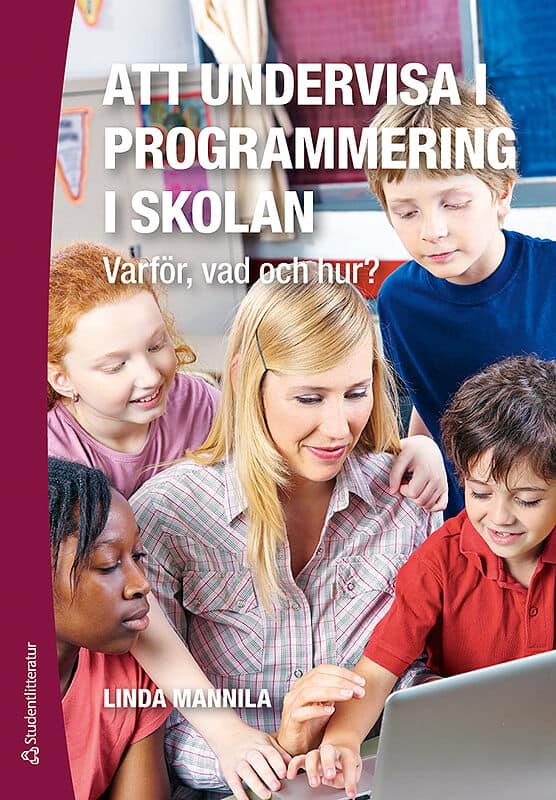 Linda Mannila : Att undervisa i programmering i skolan : varför, vad och hur?