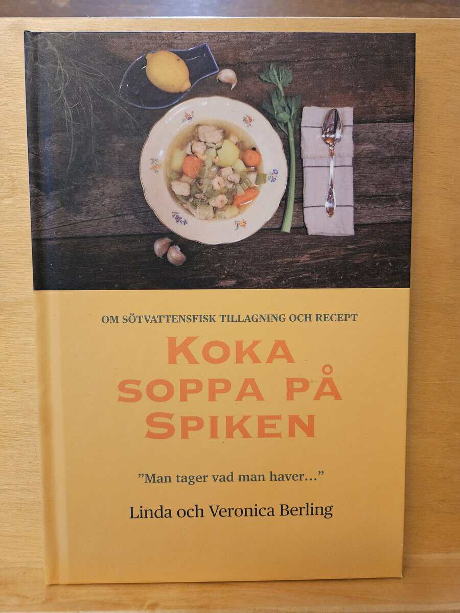 Linda och Veronica Berling : Koka soppa på spiken - om sötvattensfisk, tillagning och recept