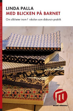 Linda Palla : Med blicken på barnet : om olikheter inom förskolan som diskursiv praktik