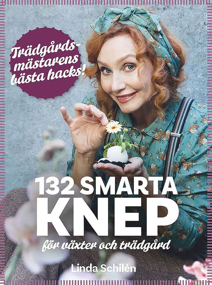 Linda Schilén : 132 smarta knep för växter och trädgård : trädgårdsmästarens bästa hacks
