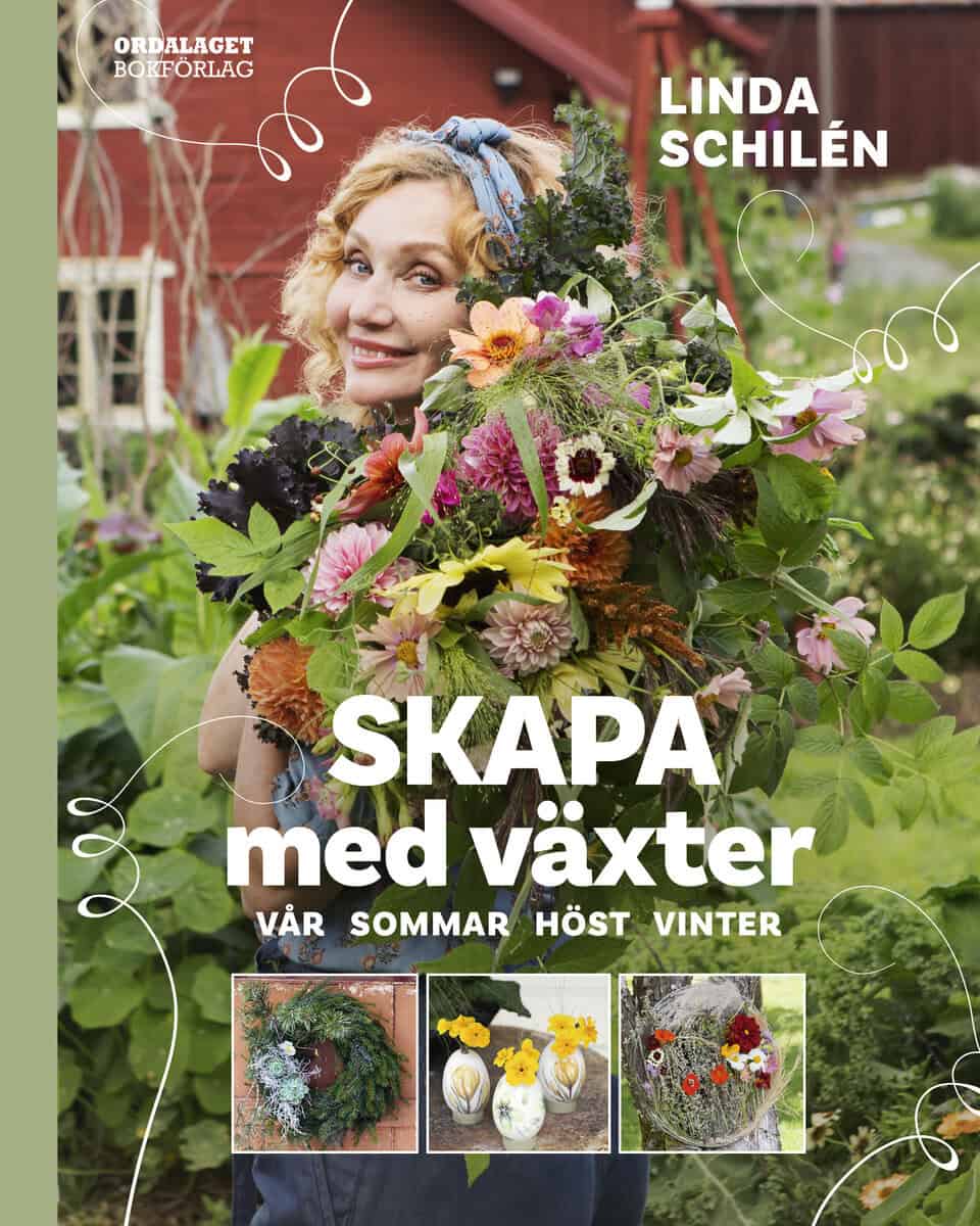 Linda Schilén : Skapa med växter : vår, sommar, höst, vinter