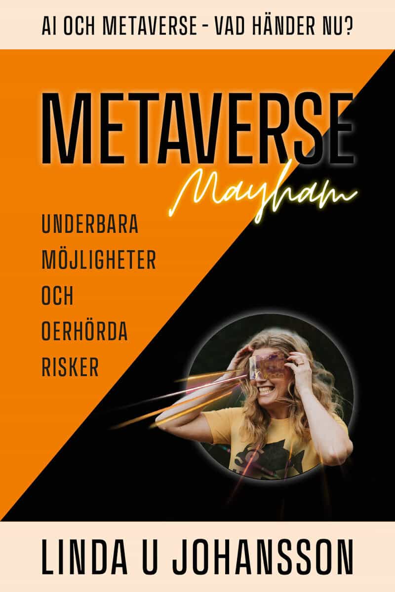 Linda U. Johansson : Metaverse Mayhem : AI och Metaverse - vad händer nu? - underbara möjligheter och oerhörda risker