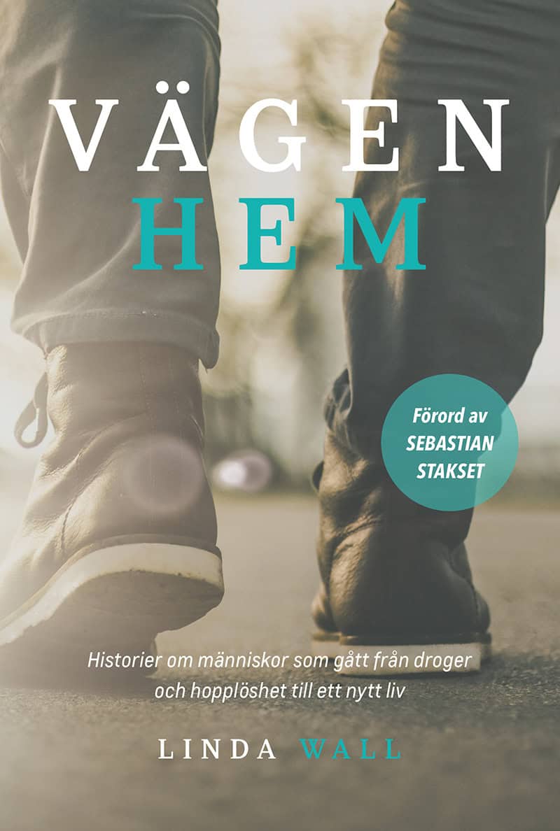 Linda Wall : Vägen hem : historier om människor som gått från droger och hopplöshet till ett nytt liv