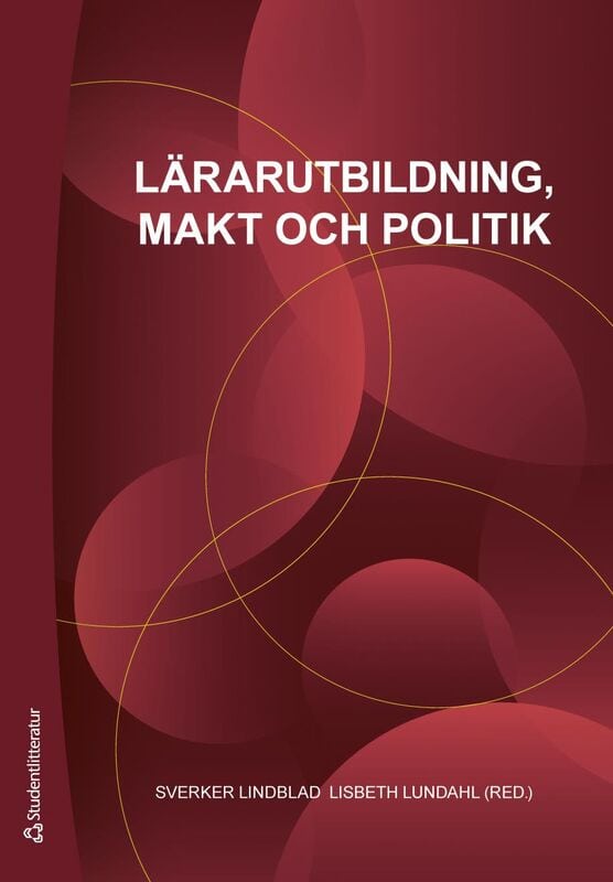 Lindblad, Sverker ; Lundahl, Lisbeth ; Beach, Dennis ; Edling, Silvia ; Erixon, Per-Olof ; Forsberg, Eva ; Hallsén, Stina ; Höstfält, Gabriella ; Ingerman, Åke ; Krejsler, John Benedicto ; Liljestrand, Johan ; Lindberg-Sand, Åsa ; Lindblad, Sverker ; Linné, Agneta ; Lundahl, Lisbeth ; Nelhans, Gustaf ; Samuelsson, Katarina ; Strandler, Ola ; Wermke, Wieland ; Wärvik, Gun-Britt : Lärarutbildning, makt och politik