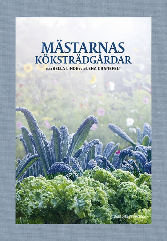 Linde, Bella ; Granefelt, Lena : Mästarnas köksträdgårdar