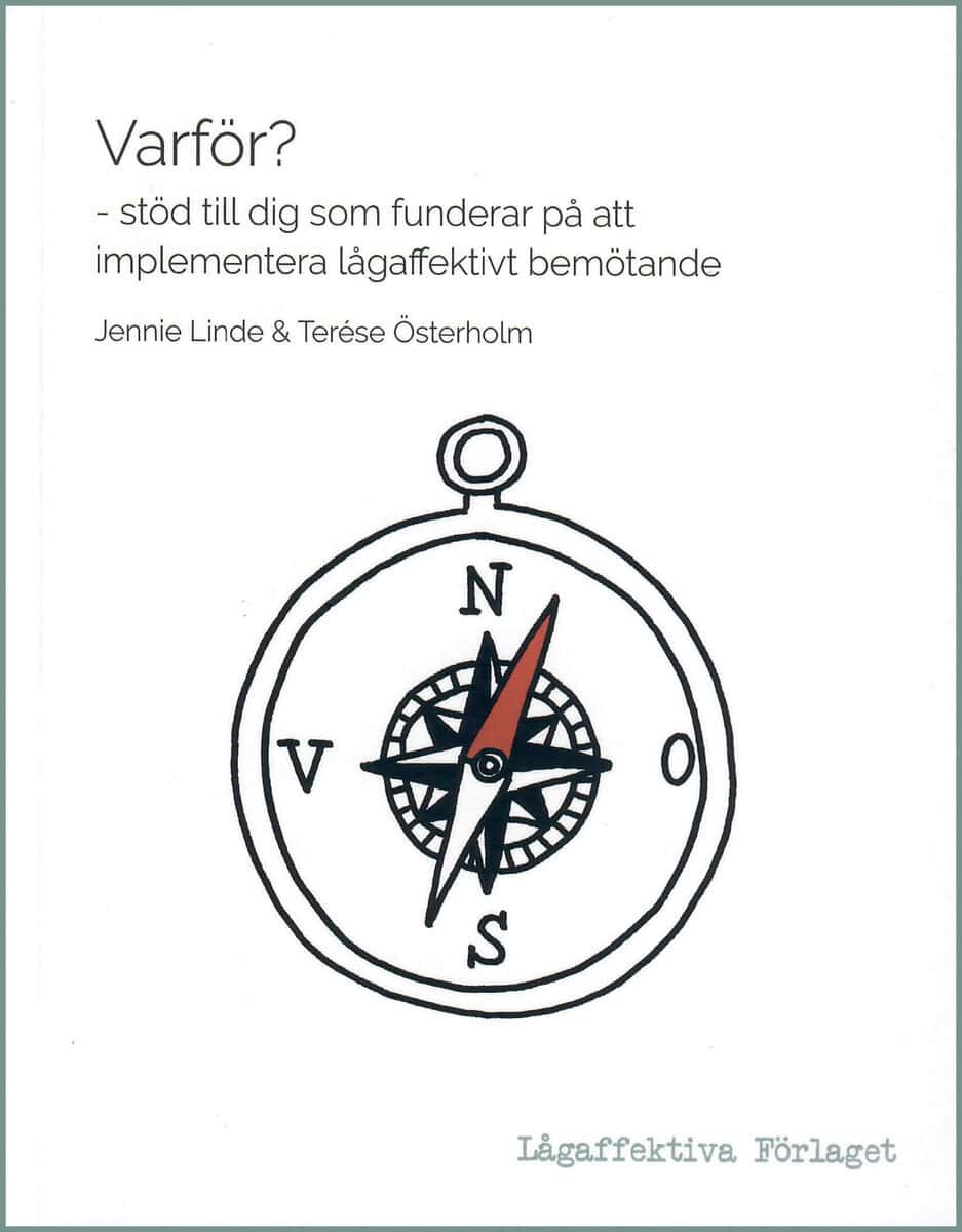 Linde, Jennie ; Österholm, Terése : Varför? - stöd till dig som funderar på att implementera lågaffektivt bemötande