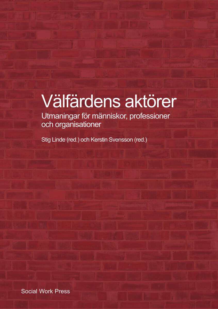 Linde, Stig ; Svensson, Kerstin ; Jacobsson, Kerstin ; Hollertz, Katarina ; Fred, Mats ; Mukhtar-Landgren, Dalia ; Hjärpe, Teres ; Martinell Barfoed, Elizabeth ; Denvall, Verner ; Nordesjö, Kettil ; Arvidson, Malin ; Carlsson Stylianides, Kristina ; Jönsson, Anders ; Gegner, Harald ; Bengtsson, Mikael : Välfärdens aktörer