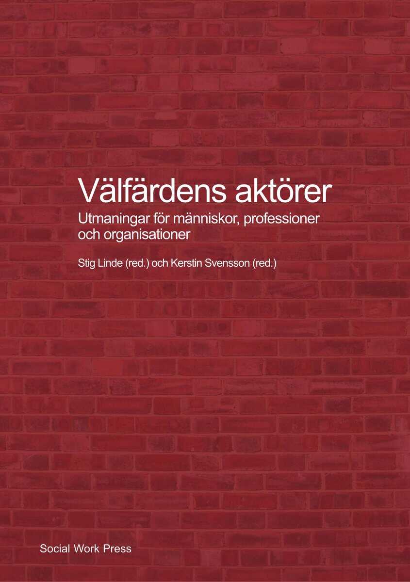 Linde, Stig ; Svensson, Kerstin ; Jacobsson, Kerstin ; Hollertz, Katarina ; Fred, Mats ; Mukhtar-Landgren, Dalia ; Hjärpe, Teres ; Martinell Barfoed, Elizabeth ; Denvall, Verner ; Nordesjö, Kettil ; Arvidson, Malin ; Carlsson Stylianides, Kristina ; Jönsson, Anders ; Gegner, Harald ; Bengtsson, Mikael : Välfärdens aktörer