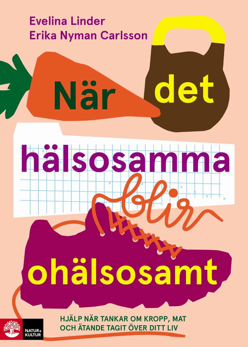 Linder, Evelina ; Nyman Carlsson, Erika : När det hälsosamma blir ohälsosamt : hjälp när tankar om kropp, mat och äta