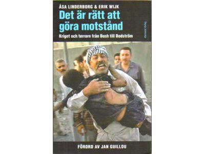 Linderborg, Åsa ; Wijk, Erik : Det är rätt att göra motstånd. Kriget och terrorn från Bush till Bodström