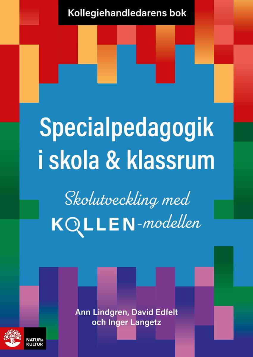 Lindgren, Ann ; Edfelt, David ; Langetz, Inger : Kollegiehandledarens bok. Specialpedagogik i skola : skolutveckling med Kollen-modellen