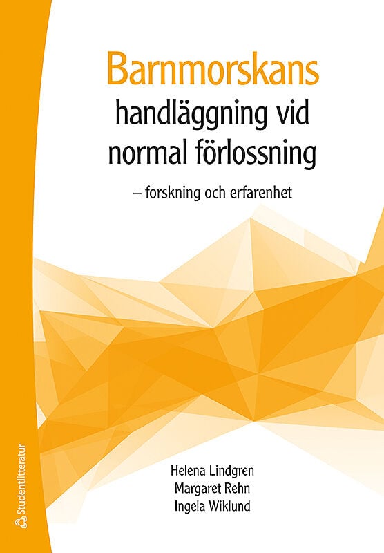 Lindgren, Helena ; Rehn, Margareta ; Wiklund, Ingela : Barnmorskans handläggning vid normal förlossning - Forskning och erfarenhet