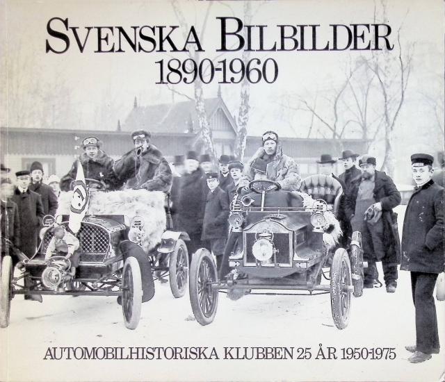 Lindh Björn-Eric : Svenska bilbilder 1890 - 1960, Automobilhistoriska klubben 25 år 1950 - 1975
