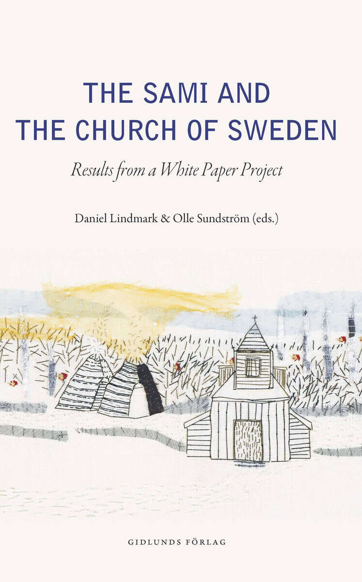 Lindmark, Daniel; Sundström, Olle; Bråkenhielm, Carl Reinhold; Johnsen, Tore; Norlin, Björn; Sjögren, David; Sparrock, Sylvia : The Sami and the Church of Sweden