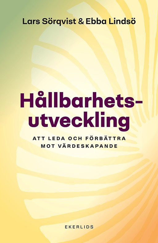 Lindsö, Ebba ; Sörqvist, Lars : Hållbarhetsutveckling: Att leda och förbättra mot värdeskapande