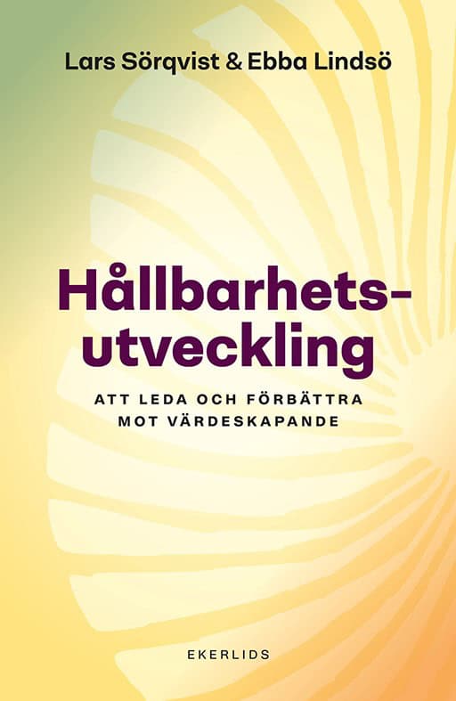 Lindsö, Ebba ; Sörqvist, Lars : Hållbarhetsutveckling: Att leda och förbättra mot värdeskapande