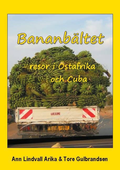 Lindvall Arika, Ann ; Gulbrandsen, Tore : Bananbältet : resor i Östafrika och Cuba