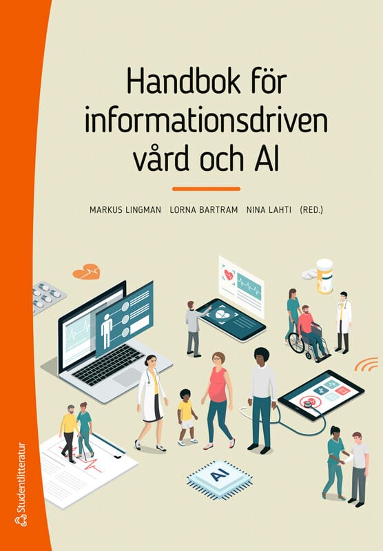 Lingman, Markus ; Bartram, Lorna ; Lahti, Nina ; Kobra Etminani, Farzaneh ; Kelly, Peter ; Kjellberg, Magnus ; Lövenvald, Ola ; Nygren, Jens ; Ohlsson, Mattias ; Samuelsson, Carolina ; Strömsten, Torkel ; Svedberg, Petra ; Vennersten, Henrik : Handbok för informationsdriven vård och AI