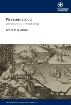 Linnea Bring Larsson : På samma klot? : lantbrukskunskaper i 1720-talets Sverige