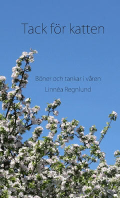 Linnéa Regnlund : Tack för katten : böner och tankar i våren