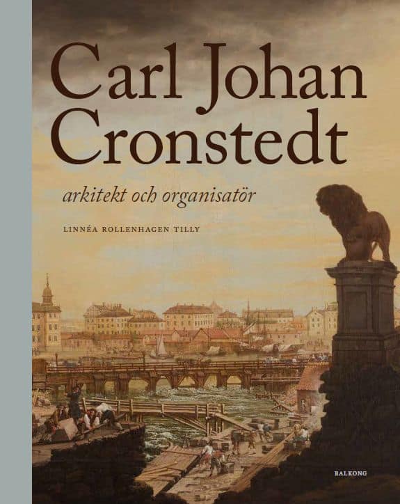 Linnéa Rollenhagen Tilly : Carl Johan Cronstedt : arkitekt och organisatör